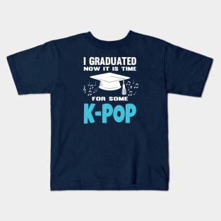 I Graduated Now it is Time for K-Pop Kids T-Shirt
